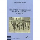 L'education Physique Suisse En Quete D'identite 1800-1930 - Jean-claude Bussard