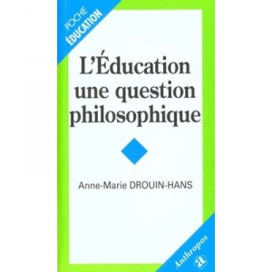L'education, Une Question De Philosophie - Anne-marie Drouin-hans