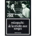 Mizoguchi , De La Revolte Aux Songes - Daniel Serceau
