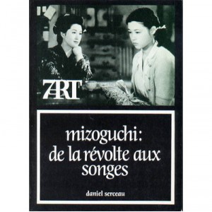 Mizoguchi , De La Revolte Aux Songes - Daniel Serceau