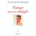Manger Pour Bien Maigrir - Jacques Fricker