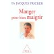 Manger Pour Bien Maigrir - Jacques Fricker