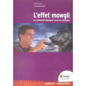 L'effet Mowgli Ou Comment Dialoguer Avec Les Animaux - Jean-luc Janiszewski
