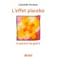 L'effet Placebo , Le Pouvoir De Guerir - Danielle Fecteau
