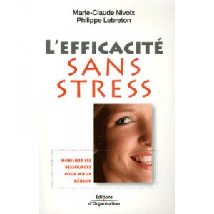 L'efficacite Sans Stress - Marie-claude Nivoix , Philippe Lebreton