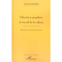 Education Populaire Et Le Travail De La Culture , Elements D'une Theorie De La Praxis - Christian Maurel