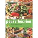 Manger Sain Pour 3 Fois Rien - Claude Aubert , Emmanuelle Aubert