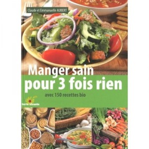 Manger Sain Pour 3 Fois Rien - Claude Aubert , Emmanuelle Aubert