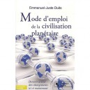 Mode D'emploi De La Civilisation Planetaire - Emmanuel Juste Duits