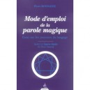 Mode D'emploi De La Parole Magique , Essai Sur Les Pouvoirs Du Langage - Pierre Bonnasse