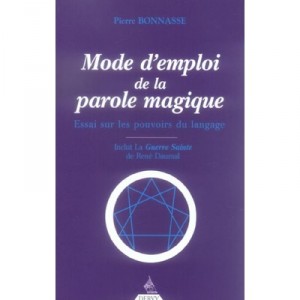 Mode D'emploi De La Parole Magique , Essai Sur Les Pouvoirs Du Langage - Pierre Bonnasse