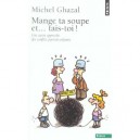 Mange Ta Soupe Et... Tais-toi ! Une Autre Approche Des Conflits Parents-enfants - Michel Ghazal