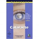 Cataracte , Guide A L'usage Des Patients Et De Leur Entourage - Christophe Baudouin , Didier Felix