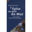 L'eglise Au Pied Du Mur , Juifs Et Chretiens, Du Mepris A La Reconnaissance - Michel Remaud