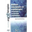 Modeles Conceptuels En Ergotherapie : Introduction Aux Concepts Fondamentaux - Marie-chantal Morel-bracq