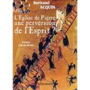 L'eglise De Pierre, Une Perversion De L'esprit ? - Bertrand Acquin