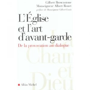 L'eglise Et L'art D'avant-garde , De La Provocation Au Dialogue - Gilbert Brownstone , Albert Rouet