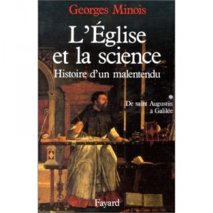 The Church and Science, History of a misunderstanding T.1, De Saint Augustine to Galileo - Georges Minois