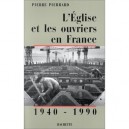 L'eglise Et Les Ouvriers En France 1940-1990 - Pierre Pierrard