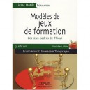 Modeles De Jeux De Formation , Les Jeux-cadres De Thiagi (3e Edition) - Bruno Hourst , Sivasailam Thiagarajan