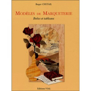 Modeles De Marqueterie , Boites Et Tableaux - Roger Chetail