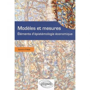 Modeles Et Mesures , Elements D'epistemologie Economique - Sylvestre Frezal