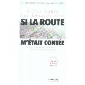 Si La Route M'etait Contee... , Un Autre Regard Sur La Route Et Les Mobilites Durables - Gilles Rabin , Luc Gwiazdzinsky