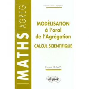 Modelisation A L'oral De L'agregation , Calcul Scientifique - Laurent Dumas