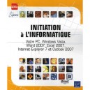 Initiation A L'informatique , Votre Pc, Windows Vista, Word 2007, Excel 2007, Internet Explorer 7 Et Outlook 2007 - Collectif