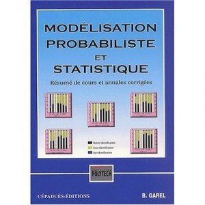 Modelisation Probabiliste Et Statistique , Resume De Cours Et Annales Corrigees - Bernard Garel