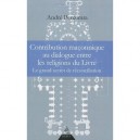 Contribution Maconnique Au Dialogue Entre Les Religions Du Livre , Le Grand Secret De Reconciliation - Andre Benzimra
