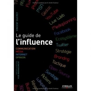 Le Guide De L'influence , Communication, Media, Internet, Opinion, Base Sur La Methode Hub Management - Vincent Ducrey