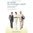 Le Guide Du Manager Creatif , Travaillez Autrement, Innovez, Federez - Francoise Boucarut