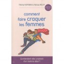 Comment Faire Craquer Les Femmes - F Huffman , P Wolff