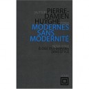 Modernes Sans Modernite - Pierre-damien Huyghe