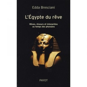 L'egypte Du Reve , Reves, Reveurs Et Interpretes Au Temps Des Pharaons - Edda Bresciani