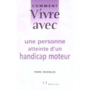 Comment Vivre Avec Une Personne Atteinte D'un Handicap Moteur - Pierre Brunelles