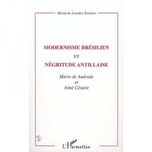 Modernisme Bresilien Et Negritude Antillaise , Andrade, Mario De , Cesaire, Aime - Maria De Lourdes Teodoro