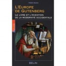 L'europe De Gutenberg , Le Livre Et L'invention De La Modernite Occidentale - Frederic Barbier