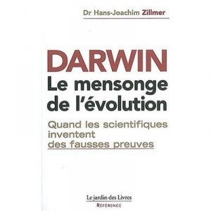 Darwin, Le Mensonge De L'evolution , Quand Les Scientifiques Inventent De Fausses Preuves - Hans-joachim Zillmer