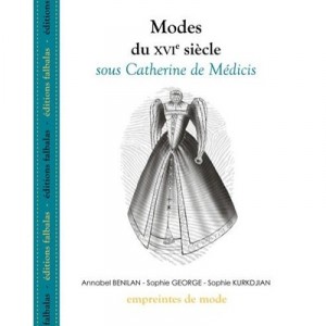 Modes Du Xvi Siecle , Sous Catherine De Medicis - Collectif