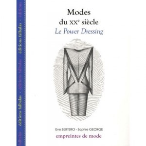 Modes Du Xx Siecle , Le Power Dressing - Eve Bertero , Sophie George