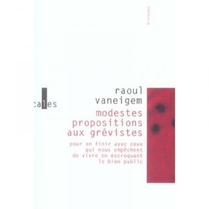 Modestes Propositions Aux Grevistes , Pour En Finir Avec Ceux Qui Nous Empechent De Vivre En Escroquant Le Bien Public - Raoul 