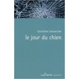 Le Jour Du Chien - Caroline Lamarche