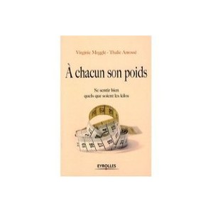 A Chacun Son Poids , Se Sentir Bien Quels Que Soient Les Kilos - Thalie Amosse , Virginie Meggle