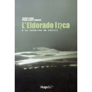 L'eldorado Inca , A La Recherche De Paititi - Thierry Jamin , Pierre-albert Ruquier