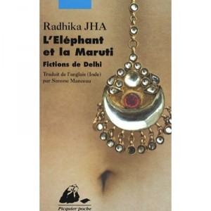 L'elephant Et La Maruti , Fictions De Dehli - Radhika Jha