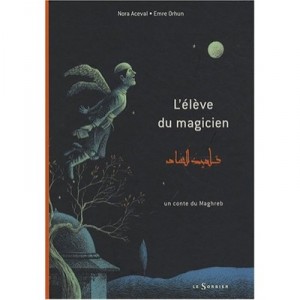 L'eleve Du Magicien, Un Conte Du Maghreb - Nora Aceval , Emre Orhun