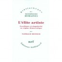 L'elite Artiste , Excellence Et Singularite En Regime Democratique - Nathalie Heinich