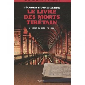 Decoder  Comprendre Le Livre Des Morts Tibetains , Au Coeur Du Bardo Thodol - Lionel Dumarcet